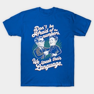 Don't Be Afraid of the Numbers We Speak Their Language  |  Accountant T-Shirt